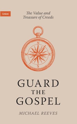 Read Guard the Gospel: The Value and Treasure of Creeds (Union)