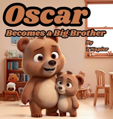 Oscar Becomes a Big Brother: A Children's Book to Help Prepare a Big Brother for a New Baby: Ages 2 - 10 (The Life of Oscar)
