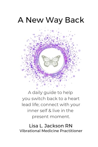 A New Way Back: A Daily Guide to help you switch back to a heart lead life; connect with your inner self & live in the present moment.