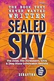 Sealed Sky – The Dome, the Firmament, UFOs, and the Deep State Secrets Behind Reality: Exposing Government Cover Ups, Media Mind Control, and the Truth Hidden in Plain Sight (The Black Vault Series)
