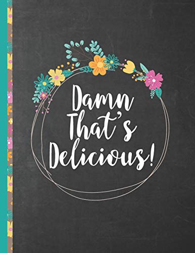 Damned That's Delicious: Personalized blank cookbook journal for recipes to write in for women, girls, teens - a recipe keepsake book with custom table of contents, inspirational quotes etc. - black, floral design book cover