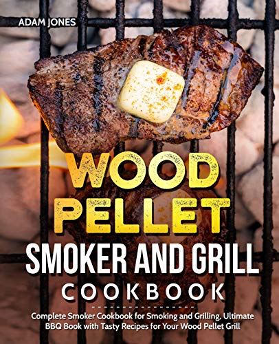 Wood Pellet Smoker and Grill Cookbook: Complete Smoker Cookbook for Smoking and Grilling, Ultimate BBQ Book with Tasty Recipes for Your Wood Pellet Grill book cover