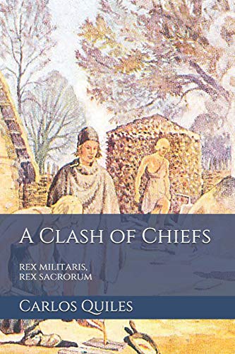 A Clash of Chiefs: rex militaris, rex sacrorum: Population genomics, archaeology, and ethnolinguistics from the Bronze Age to the Middle Ages book cover