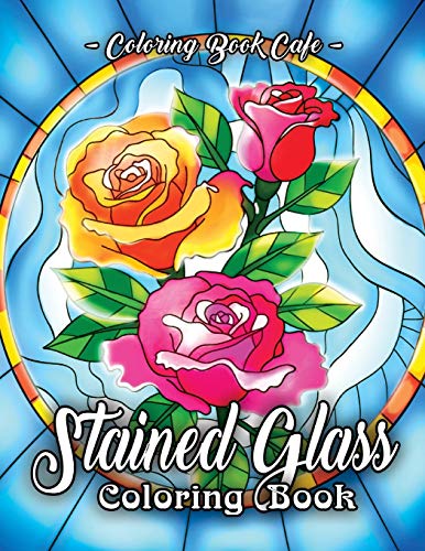 Stained Glass Coloring Book: An Adult Coloring Book Featuring Beautiful Stained Glass Flower Designs for Stress Relief and Relaxation book cover