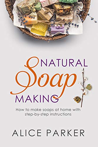 Soap Making: 100 All-Natural & Easy to Follow Soap Tutorials for Beginners book cover