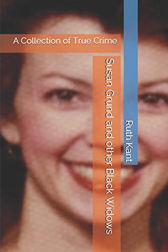 Susan Grund and other Black Widows: A Collection of True Crime