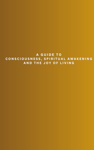 Hidden Unknown Truth: A Guide to Consciousness, Spiritual Awakening, and the Joy of Living book cover