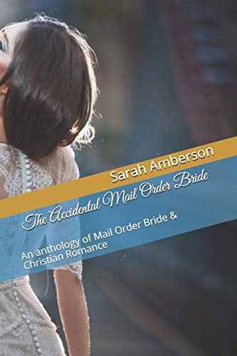 The Accidental Mail Order Bride: An anthology of Mail Order Bride & Christian Romance