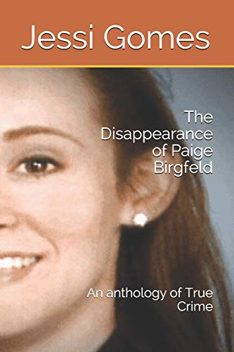 The Disappearance of Paige Birgfeld: An anthology of True Crime