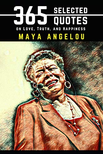 Maya Angelou: 365 Selected Quotes on Love, Truth, and Happiness book cover