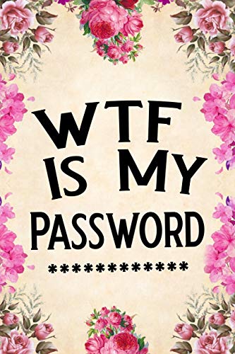 Wtf Is My Password: Password Book, Password Log Book and Internet Password Organizer, Alphabetical Password Book, Logbook to Protect Usernames and Passwords, Password Notebook, Password Book Small 6 X 9 book cover