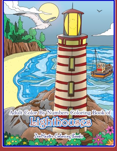Adult Color by Numbers Coloring Book of Lighthouses: Lighthouse Color by Number Book for Adults with Lighthouses from Around the World, Scenic Views, Beach Scenes and More for Stress Relief and Relaxation book cover