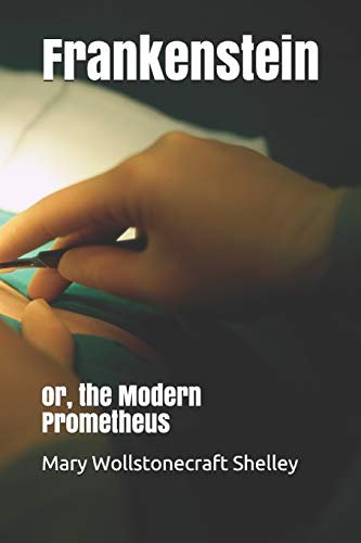 Frankenstein; or The Modern Prometheus