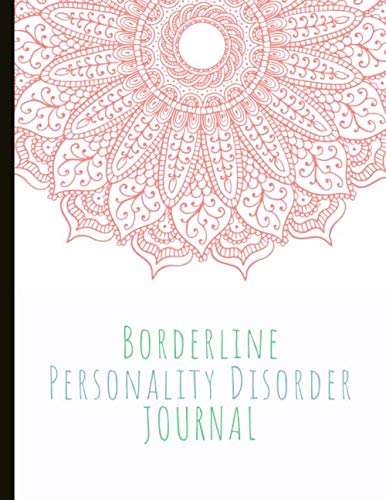 Borderline Personality Disorder Journal: Beautiful Journal To Track Various Moods and BPD Symptoms, Energy, Therapy, Coping Skills, & Lots Of Lined ... Quotes, Illustrations, Prompts & More! book cover