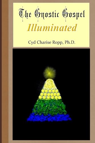 The Gnostic Gospel Illuminated: Gnosis freely dispensed and demystified book cover