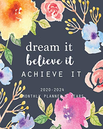 2020-2024 Monthly Planner 5 Years-Dream It, Believe It, Achieve It: 60 Months Yearly Planner Monthly Calendar, Agenda Schedule Organizer and Appointment Notebook with Federal Holidays book cover