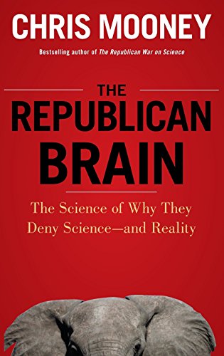 The Republican Brain: The Science of Why They Deny Science- and Reality