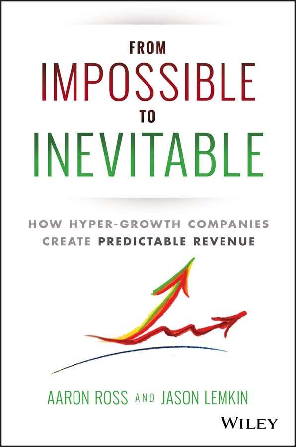From Impossible to Inevitable: How Hyper-Growth Companies Create Predictable Revenue book cover
