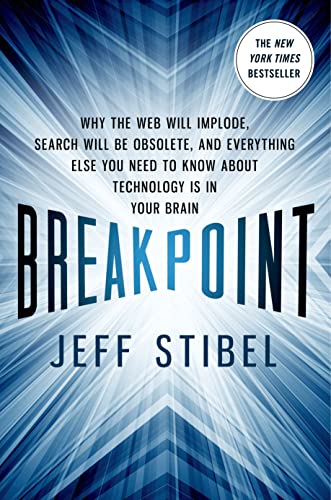 Breakpoint: Why the Web will Implode, Search will be Obsolete, and Everything Else you Need to Know about Technology is in Your Brain