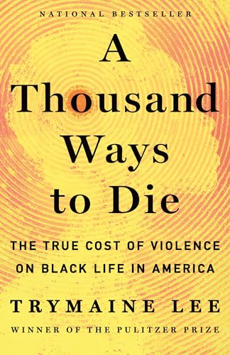 Read A Thousand Ways to Die: The True Cost of Violence on Black Life in America
