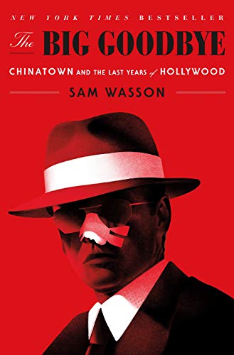 The Big Goodbye: Chinatown and the Last Years of Hollywood book cover