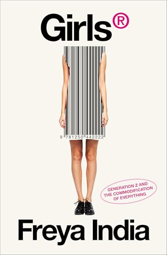Read GIRLS®: Generation Z and the Commodification of Everything