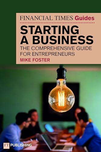 Read The Financial Times Guide to Starting a Business: The comprehensive guide for entrepreneurs (Financial Times Series)