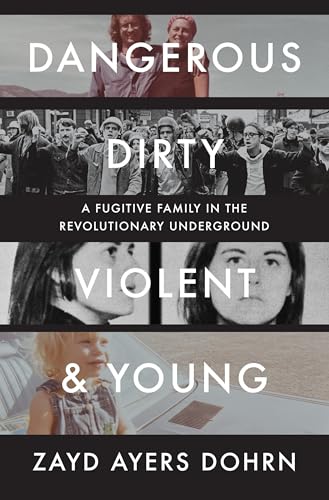 Read Dangerous, Dirty, Violent, and Young: A Fugitive Family in the Revolutionary Underground