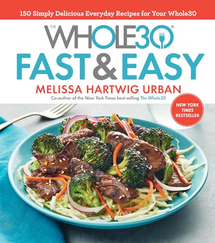 The Whole30 Fast & Easy Cookbook: 150 Simply Delicious Everyday Recipes for Your Whole30 book cover