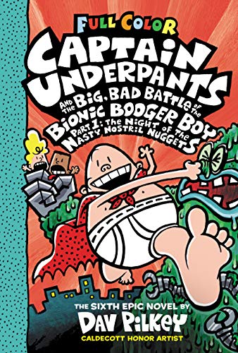 Captain Underpants and the Big, Bad Battle of the Bionic Booger Boy, Part 1: The Night of the Nasty Nostril Nuggets: Color Edition (Captain Underpants #6) book cover