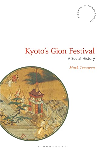 Read Kyoto's Gion Festival: A Social History (Bloomsbury Shinto Studies)