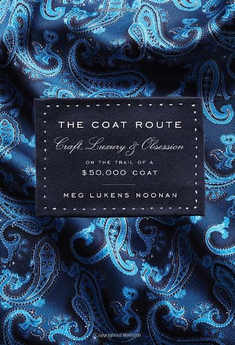 The Coat Route: Craft, Luxury, & Obsession on the Trail of a $50,000 Coat book cover