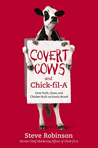 Covert Cows and Chick-fil-A: How Faith, Cows, and Chicken Built an Iconic Brand book cover