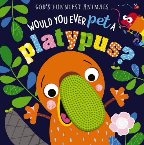 Would You Ever Pet a Platypus? (God's Funniest Animals) book cover