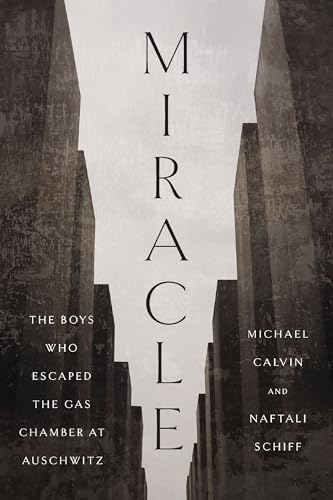 Miracle: The Boys Who Escaped the Gas Chamber at Auschwitz