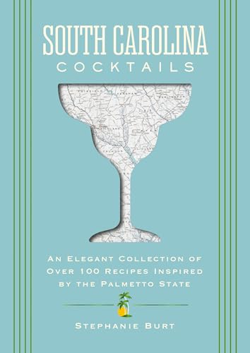 Read South Carolina Cocktails: An Elegant Collection of Over 100 Recipes Inspired by the Palmetto State (City Cocktails)