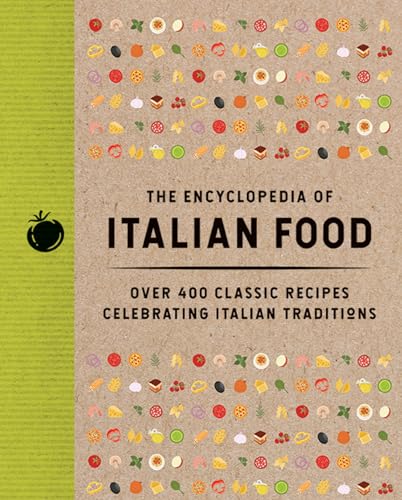 Read The Encyclopedia of Italian Food: Over 350 Classic Recipes Celebrating Italian Traditions (Encyclopedia Cookbooks)