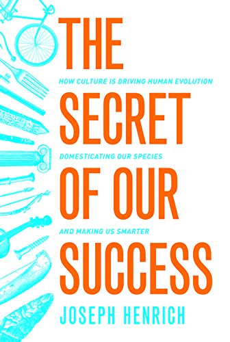 The Secret of Our Success: How Culture Is Driving Human Evolution