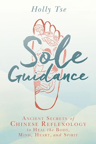 Sole Guidance: Ancient Secrets of Chinese Reflexology to Heal the Body, Mind, Heart, and Spirit book cover