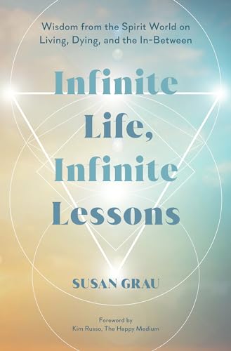 Read Infinite Life, Infinite Lessons: Wisdom from the Spirit World on Living, Dying, and the In-Between