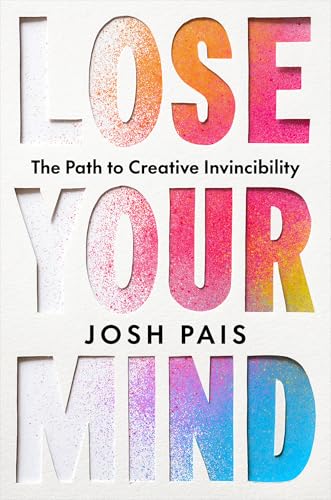 Read Lose Your Mind: The Path to Creative Invincibility
