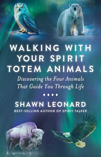 Read Walking with Your Spirit Totem Animals: Discovering the Four Animals That Guide You Through Life