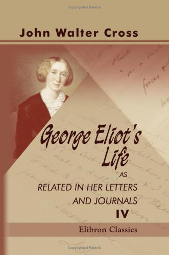 George Eliot's Life, as Related in Her Letters and Journals
