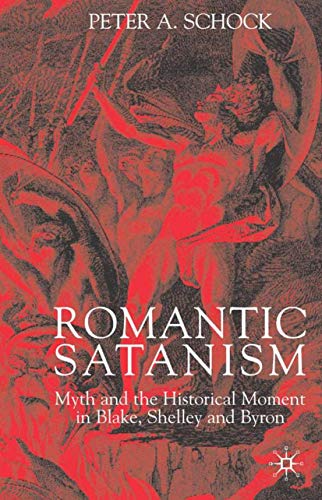 Romantic Satanism: Myth and the Historical Moment in Blake, Shelley, and Byron book cover