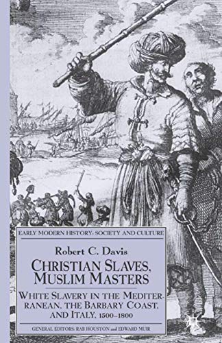 Christian Slaves, Muslim Masters: White Slavery in the Mediterranean, the Barbary Coast and Italy, 1500-1800 book cover