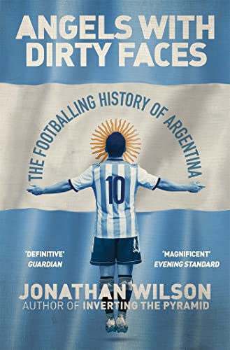 Angels With Dirty Faces: The Footballing History of Argentina book cover