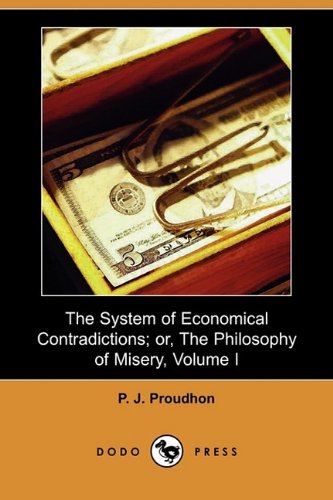 Read The System of Economical Contradictions; or, The Philosophy of Misery, Vol I