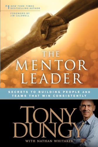 The Mentor Leader: Secrets to Building People and Teams That Win Consistently book cover