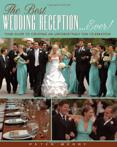 The Best Wedding Reception... Ever!: Your Guide to Creating an Unforgettably Fun Celebration book cover