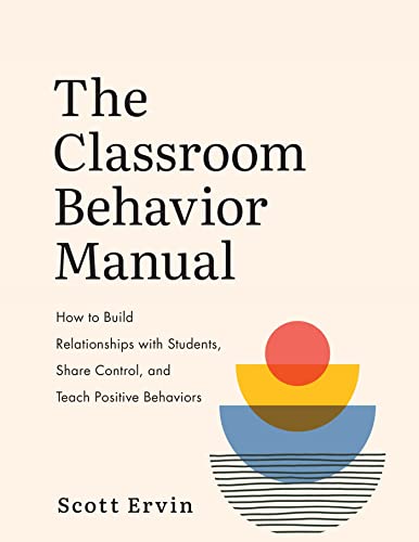 Read The Classroom Behavior Manual: How to Build Relationships with Students, Share Control, and Teach Positive Behaviors